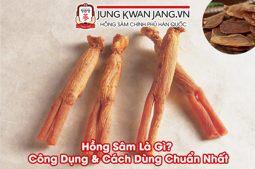 Hồng Sâm Là Gì? Công Dụng & Cách Dùng Chuẩn Nhất