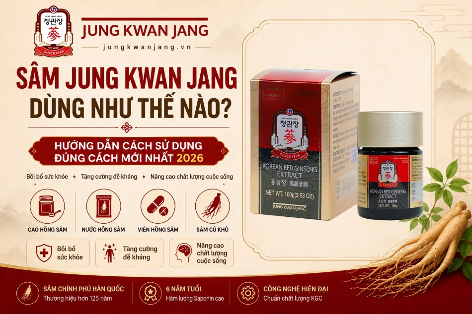 Sâm Jung Kwan Jang Dùng Như Thế Nào? Hướng Dẫn Cách Sử Dụng Đúng Cách Mới Nhất 2026